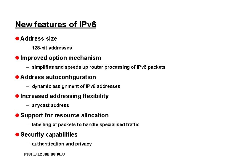 New features of IPv 6 l Address size – 128 -bit addresses l Improved