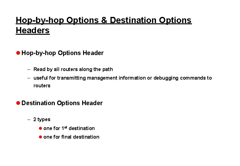 Hop-by-hop Options & Destination Options Headers l Hop-by-hop Options Header – Read by all
