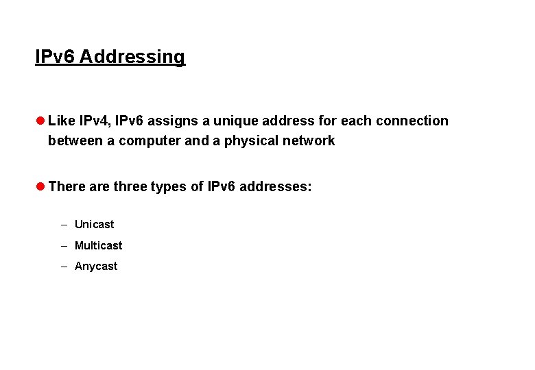 IPv 6 Addressing l Like IPv 4, IPv 6 assigns a unique address for