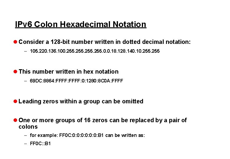 IPv 6 Colon Hexadecimal Notation l Consider a 128 -bit number written in dotted