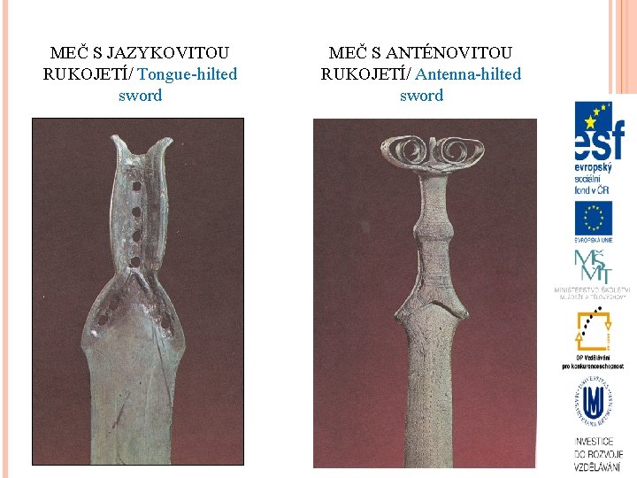 MEČ S JAZYKOVITOU RUKOJETÍ/ Tongue-hilted sword MEČ S ANTÉNOVITOU RUKOJETÍ/ Antenna-hilted sword 