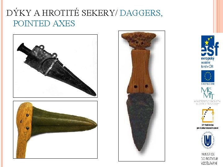 DÝKY A HROTITÉ SEKERY/ DAGGERS, POINTED AXES 