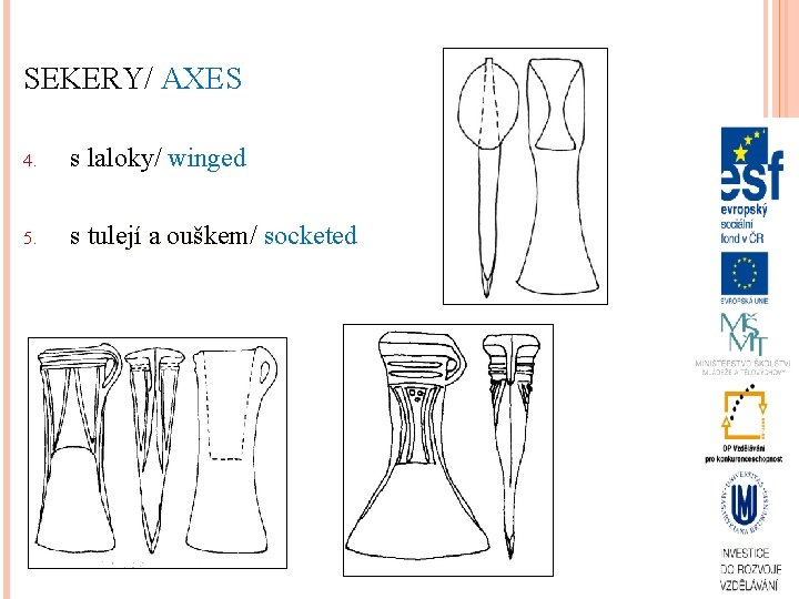 SEKERY/ AXES 4. s laloky/ winged 5. s tulejí a ouškem/ socketed 