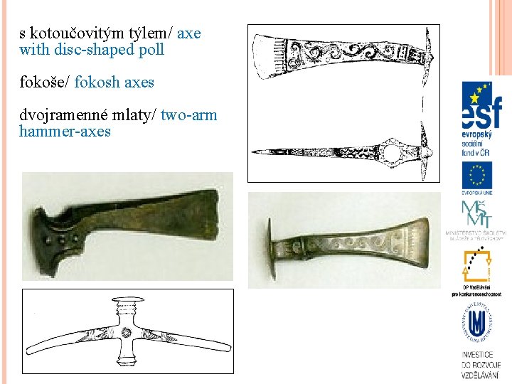 s kotoučovitým týlem/ axe with disc-shaped poll fokoše/ fokosh axes dvojramenné mlaty/ two-arm hammer-axes