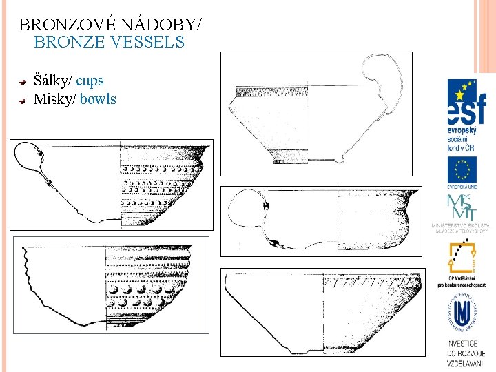 BRONZOVÉ NÁDOBY/ BRONZE VESSELS Šálky/ cups Misky/ bowls 