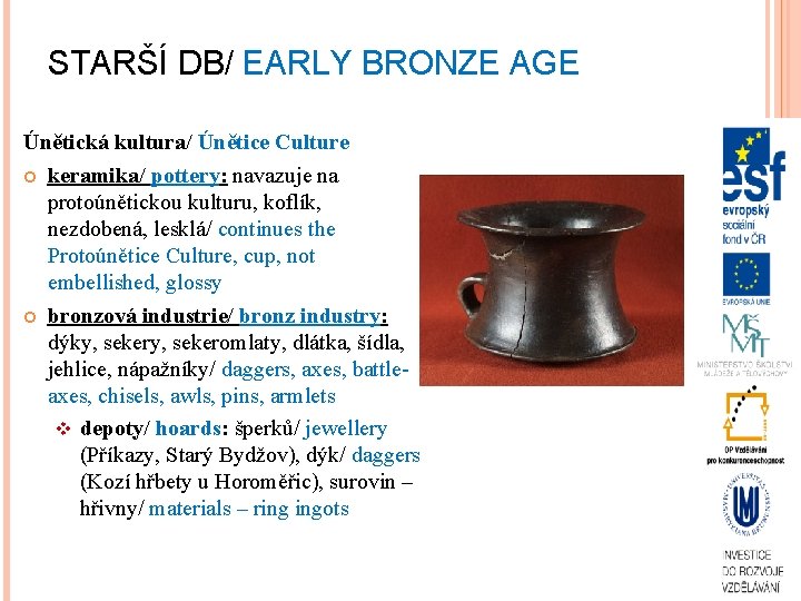 STARŠÍ DB/ EARLY BRONZE AGE Únětická kultura/ Únětice Culture keramika/ pottery: navazuje na protoúnětickou