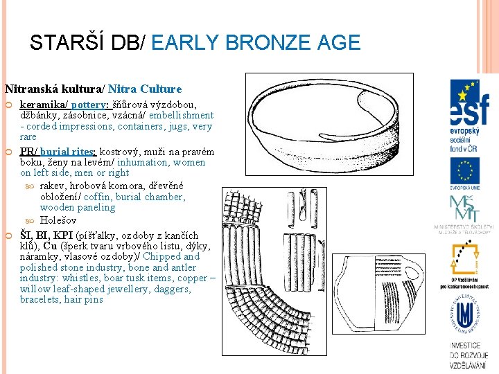 STARŠÍ DB/ EARLY BRONZE AGE Nitranská kultura/ Nitra Culture keramika/ pottery: šňůrová výzdobou, džbánky,