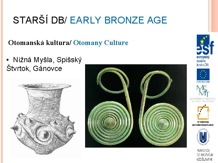 STARŠÍ DB/ EARLY BRONZE AGE Otomanská kultura/ Otomany Culture • Nižná Myšla, Spišský Štvrtok,