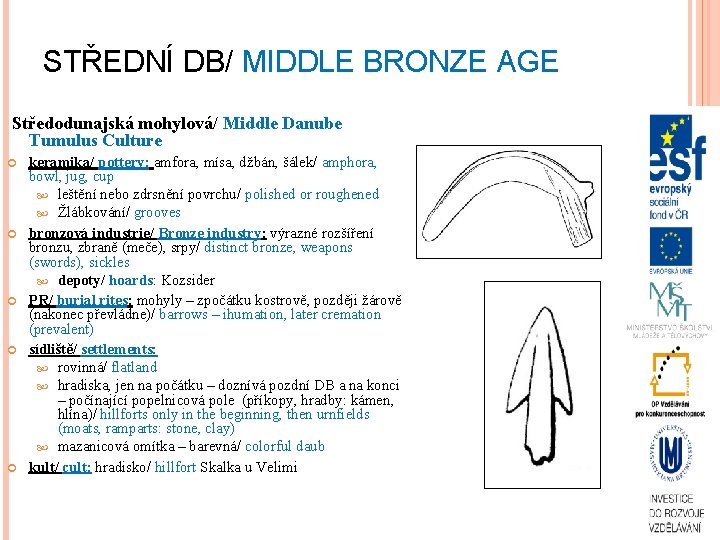 STŘEDNÍ DB/ MIDDLE BRONZE AGE Středodunajská mohylová/ Middle Danube Tumulus Culture keramika/ pottery: amfora,