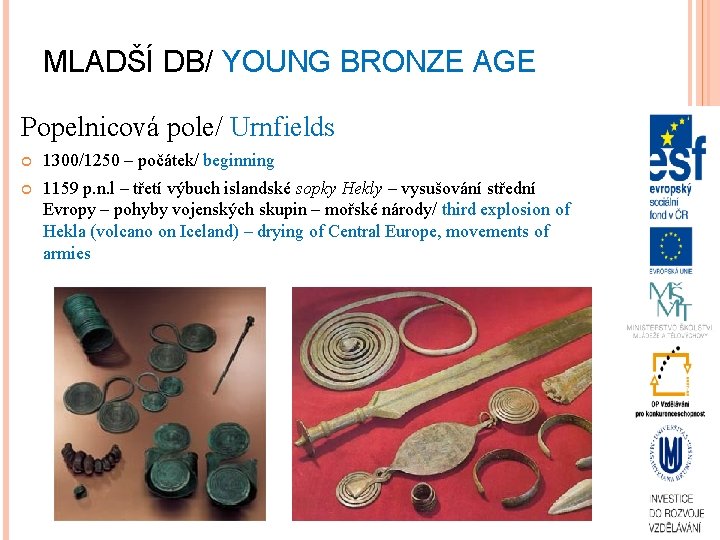 MLADŠÍ DB/ YOUNG BRONZE AGE Popelnicová pole/ Urnfields 1300/1250 – počátek/ beginning 1159 p.