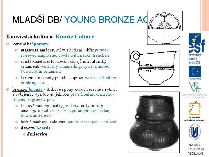 MLADŠÍ DB/ YOUNG BRONZE AGE Knovízská kultura/ Knovíz Culture keramika/ pottery etážovité amfory, mísy