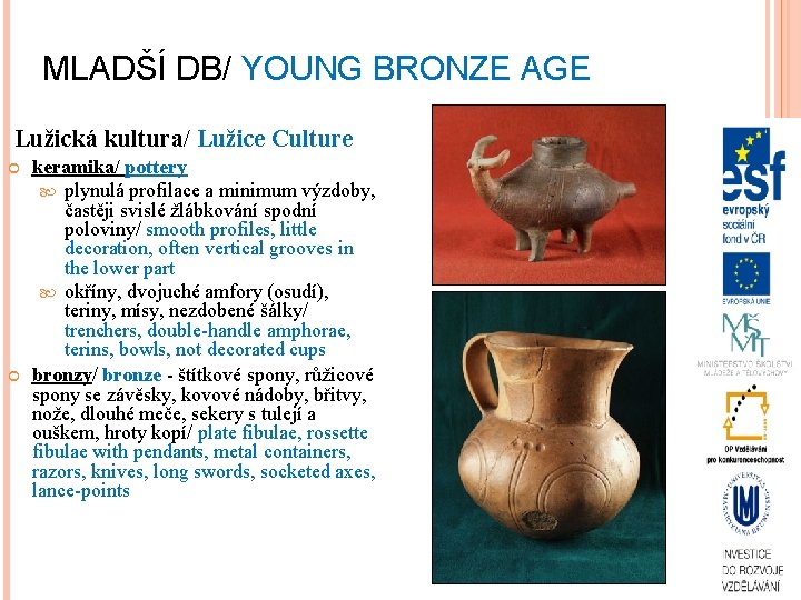 MLADŠÍ DB/ YOUNG BRONZE AGE Lužická kultura/ Lužice Culture keramika/ pottery plynulá profilace a