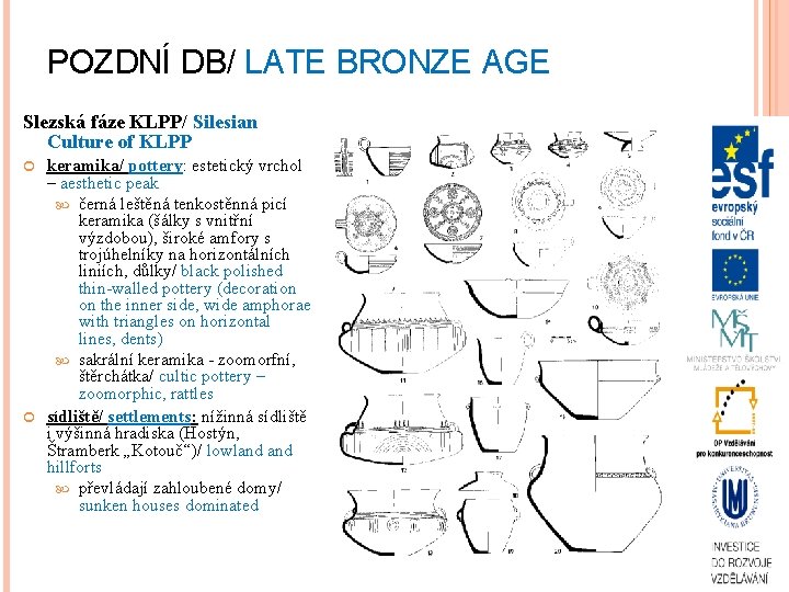 POZDNÍ DB/ LATE BRONZE AGE Slezská fáze KLPP/ Silesian Culture of KLPP keramika/ pottery: