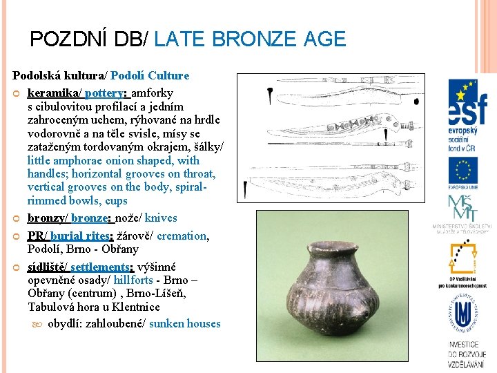 POZDNÍ DB/ LATE BRONZE AGE Podolská kultura/ Podolí Culture keramika/ pottery: amforky s cibulovitou