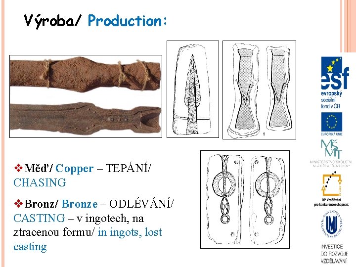 Výroba/ Production: v. Měď/ Copper – TEPÁNÍ/ CHASING v. Bronz/ Bronze – ODLÉVÁNÍ/ CASTING
