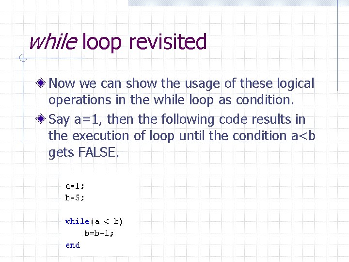 while loop revisited Now we can show the usage of these logical operations in