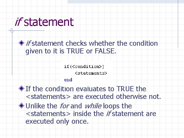 if statement checks whether the condition given to it is TRUE or FALSE. If