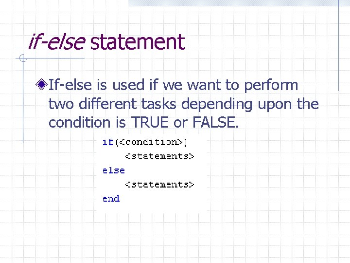 if-else statement If-else is used if we want to perform two different tasks depending