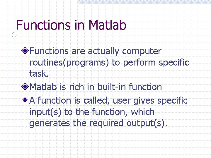 Functions in Matlab Functions are actually computer routines(programs) to perform specific task. Matlab is