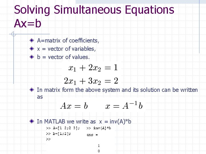 Solving Simultaneous Equations Ax=b A=matrix of coefficients, x = vector of variables, b =