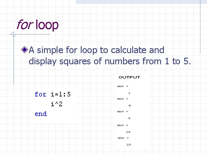 for loop A simple for loop to calculate and display squares of numbers from