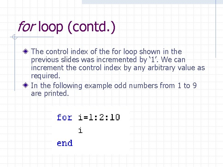 for loop (contd. ) The control index of the for loop shown in the