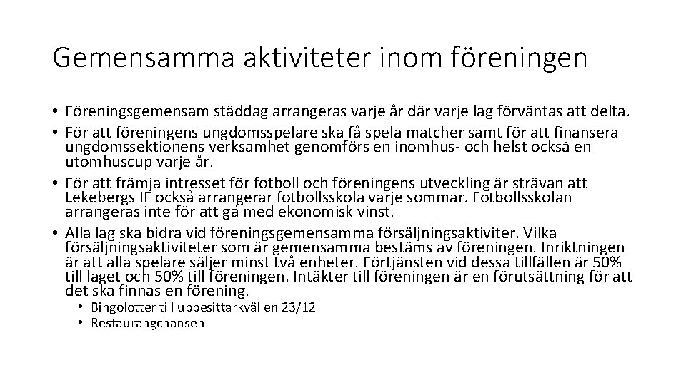 Gemensamma aktiviteter inom föreningen • Föreningsgemensam städdag arrangeras varje år där varje lag förväntas