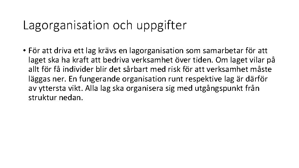 Lagorganisation och uppgifter • För att driva ett lag krävs en lagorganisation som samarbetar