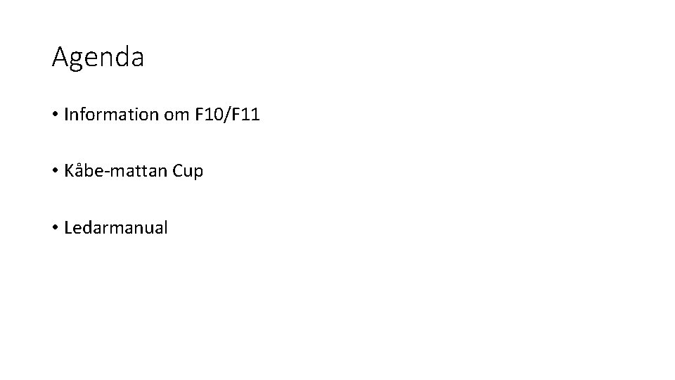 Agenda • Information om F 10/F 11 • Kåbe-mattan Cup • Ledarmanual 