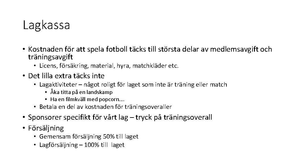 Lagkassa • Kostnaden för att spela fotboll täcks till största delar av medlemsavgift och