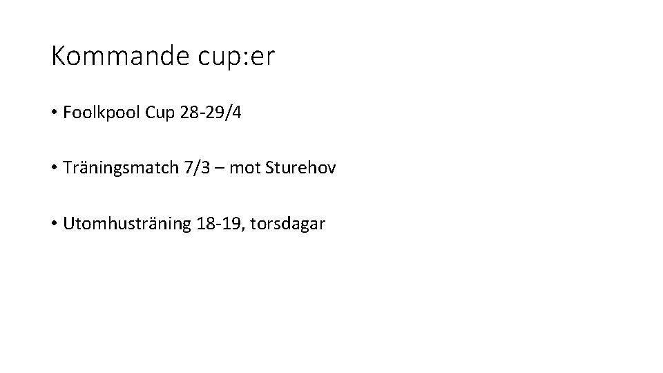 Kommande cup: er • Foolkpool Cup 28 -29/4 • Träningsmatch 7/3 – mot Sturehov