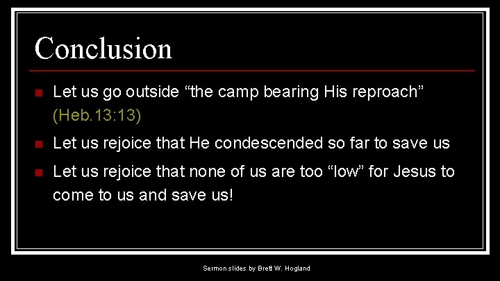 Conclusion n Let us go outside “the camp bearing His reproach” (Heb. 13: 13)