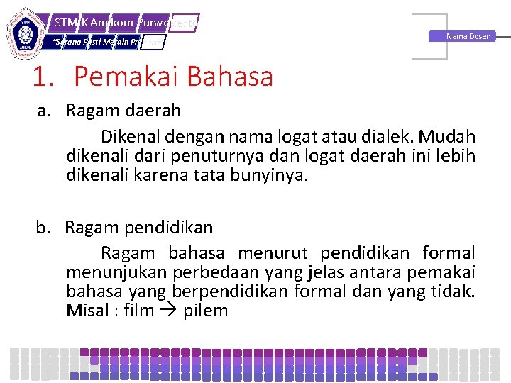 STMIK Amikom Purwokerto “Sarana Pasti Meraih Prestasi” Nama Dosen 1. Pemakai Bahasa a. Ragam