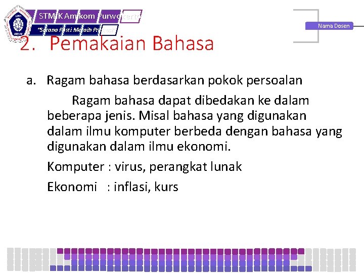 STMIK Amikom Purwokerto “Sarana Pasti Meraih Prestasi” 2. Pemakaian Bahasa Nama Dosen a. Ragam