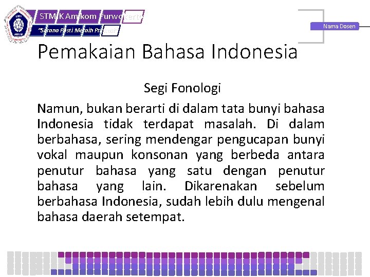 STMIK Amikom Purwokerto “Sarana Pasti Meraih Prestasi” Nama Dosen Pemakaian Bahasa Indonesia Segi Fonologi