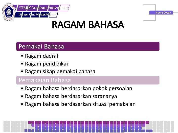 STMIK Amikom Purwokerto “Sarana Pasti Meraih Prestasi” RAGAM BAHASA Pemakai Bahasa • Ragam daerah