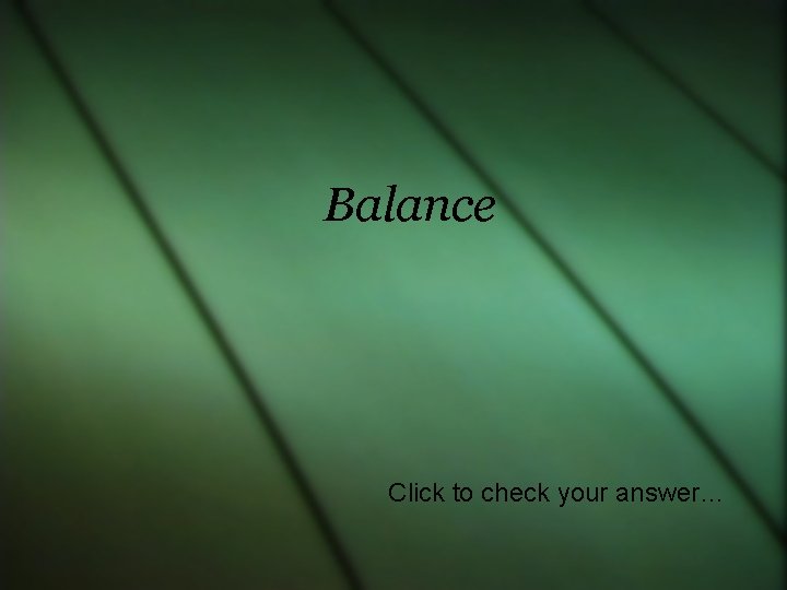 Balance Click to check your answer… 