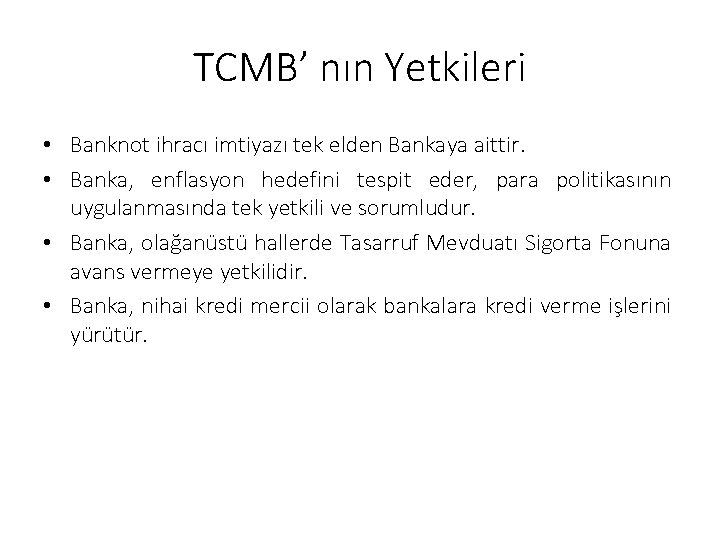 TCMB’ nın Yetkileri • Banknot ihracı imtiyazı tek elden Bankaya aittir. • Banka, enflasyon