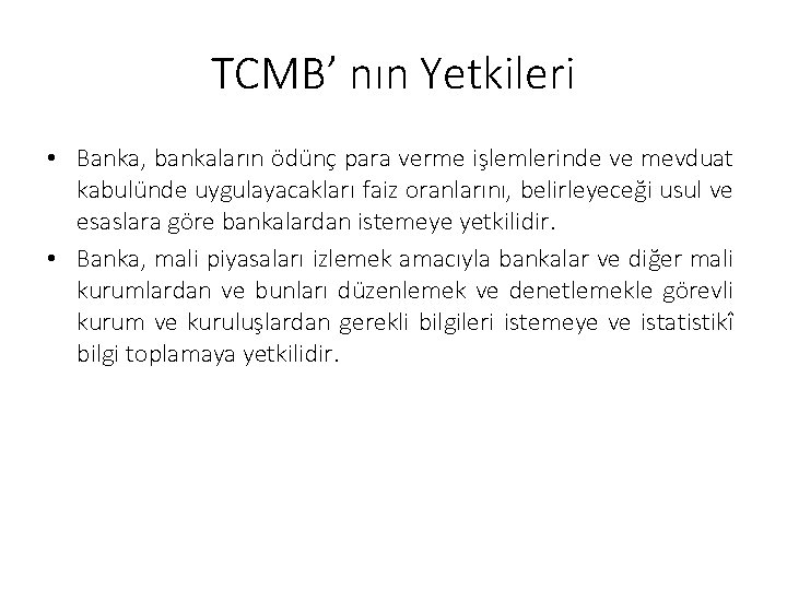 TCMB’ nın Yetkileri • Banka, bankaların ödünç para verme işlemlerinde ve mevduat kabulünde uygulayacakları