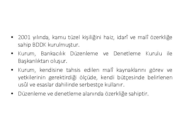  • 2001 yılında, kamu tüzel kişiliğini haiz, idarî ve malî özerkliğe sahip BDDK