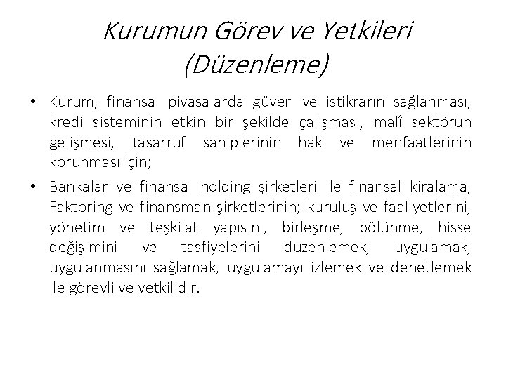 Kurumun Görev ve Yetkileri (Düzenleme) • Kurum, finansal piyasalarda güven ve istikrarın sağlanması, kredi