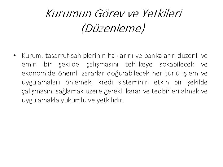 Kurumun Görev ve Yetkileri (Düzenleme) • Kurum, tasarruf sahiplerinin haklarını ve bankaların düzenli ve