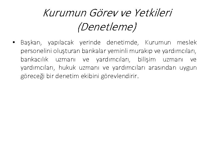 Kurumun Görev ve Yetkileri (Denetleme) • Başkan, yapılacak yerinde denetimde, Kurumun meslek personelini oluşturan