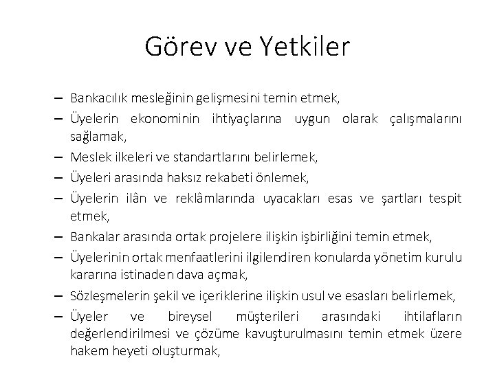 Görev ve Yetkiler – Bankacılık mesleğinin gelişmesini temin etmek, – Üyelerin ekonominin ihtiyaçlarına uygun