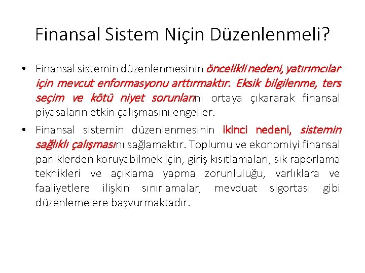 Finansal Sistem Niçin Düzenlenmeli? • Finansal sistemin düzenlenmesinin öncelikli nedeni, yatırımcılar için mevcut enformasyonu