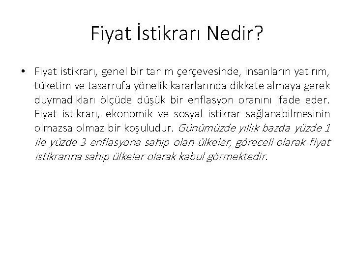 Fiyat İstikrarı Nedir? • Fiyat istikrarı, genel bir tanım çerçevesinde, insanların yatırım, tüketim ve