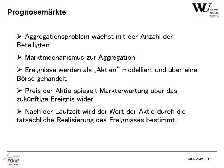 Prognosemärkte Aggregationsproblem wächst mit der Anzahl der Beteiligten Marktmechanismus zur Aggregation Ereignisse werden als