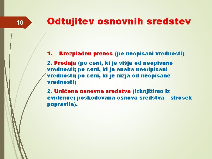 10 Odtujitev osnovnih sredstev 1. Brezplačen prenos (po neopisani vrednosti) 2. Prodaja (po ceni,