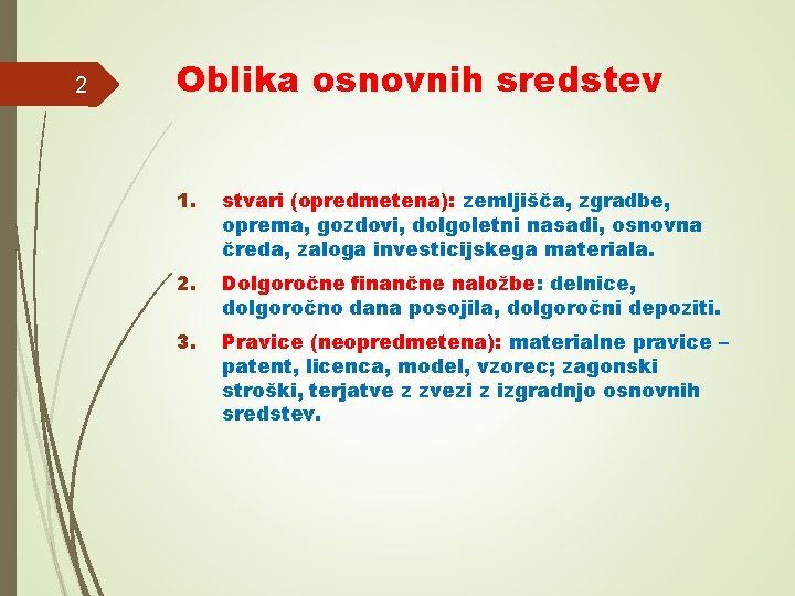 2 Oblika osnovnih sredstev 1. stvari (opredmetena): zemljišča, zgradbe, oprema, gozdovi, dolgoletni nasadi, osnovna