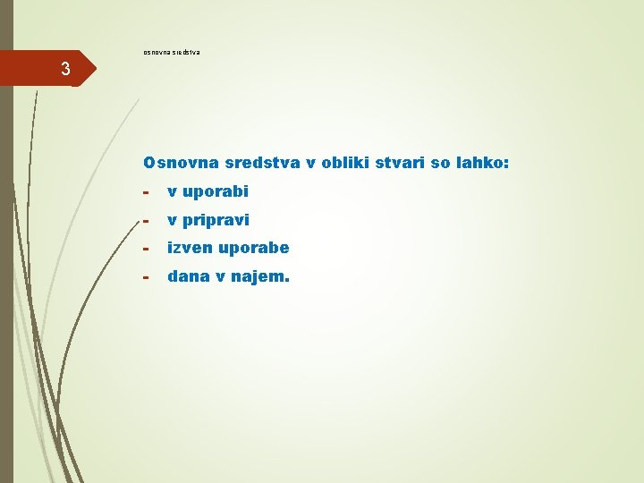 osnovna sredstva 3 Osnovna sredstva v obliki stvari so lahko: - v uporabi -